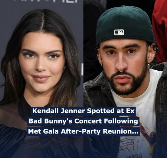 Kendall Jenner Spotted at Ex Bad Bunny’s Concert Following Met Gala After-Party Reunion