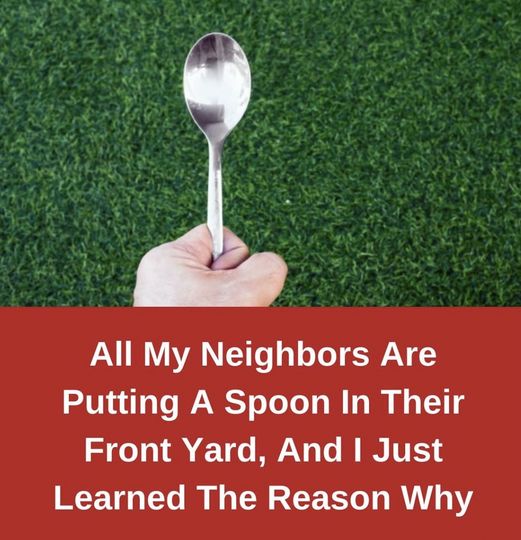 I have found out why many of my neighbours are placing spoons in their front yards.