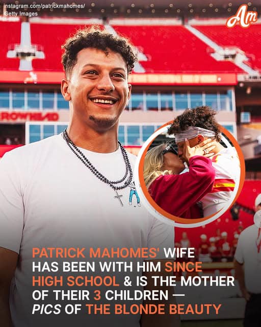 Meet Patrick Mahomes’ Wife, His High School Sweetheart & the Mother of Their 3 Children – Pics of the Beauty